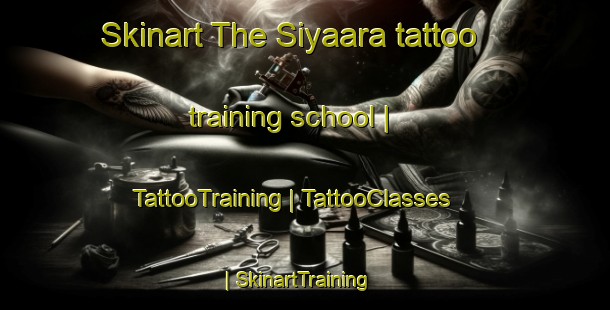 Skinart The Siyaara tattoo training school | TattooTraining | TattooClasses | SkinartTraining-Somalia